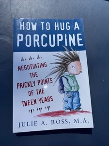 How to Hug a Porcupine: Negotiating the Prickly Points of the Tween Years by... - Picture 1 of 4