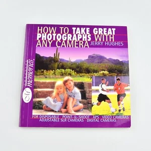 How To Take Great Photographs With Any Camera by Jerry Hughes Creative Memories - Picture 1 of 2