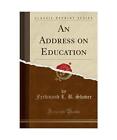 An Address on Education (Classic Reprint), Ferdinand L. B. Shaver