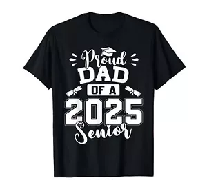 Proud Dad Of A 2025 Senior Graduation Class Of 2025 T-Shirt - Picture 1 of 1
