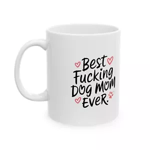Best F-cking Dog Mom Ever Mothers Day Ceramic Coffee Mug Best Gift for Dog Mom - Picture 1 of 13