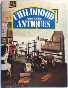 Vintage Childhood Antiques By James MacKay 1976 Taplinger Publishing Co. Inc. NY - Picture 1 of 5