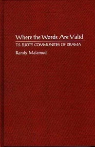 Where the Words Are Valid: T.S. Eliot's Communities of Drama by Randy Malamud (E - Picture 1 of 1