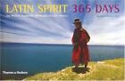 Latin Spirit 365 Days: The Wisdom, Landscape and Peoples of Latin America