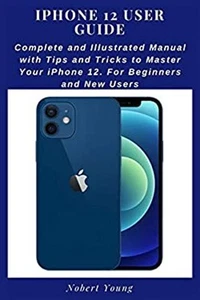iPhone 12 User Guide: Complete and Illustrated Manual with Tips a - Picture 1 of 2