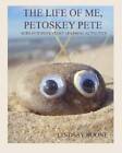 The Life Of Me, Petoskey Pete: With Petoskey Stone Learning Activities - GOOD