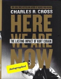Here We Are Now: Lasting Impact of Kurt Cobain by Charles Cross SIGNED First Ed - Picture 1 of 1