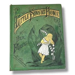 1878 Gilded Age Children's Book Little Stay at Home and Her Friends L Clarkson - Picture 1 of 20