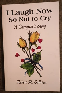 I Laugh Now So Not to Cry by Robert R. Sullivan - paperback book - 2008 1st - Imagen 1 de 1