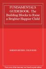 Fundamentals Guidebook: The Building Blocks To Raise A Brighter Happier Child,