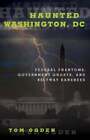 Haunted Washington, Dc: Federal Phantoms, Government Ghosts, And Beltway: New
