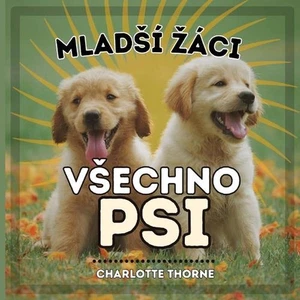 Mlads zci, Vsechno Psi: U?en? vse o nejleps?m p??teli ?lov?ka! by Charlotte Thor - Picture 1 of 1