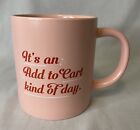 Parker Lane ""It's An Add To Cart Kind Of Day"" Statement Phrase rosa Kaffeetasse