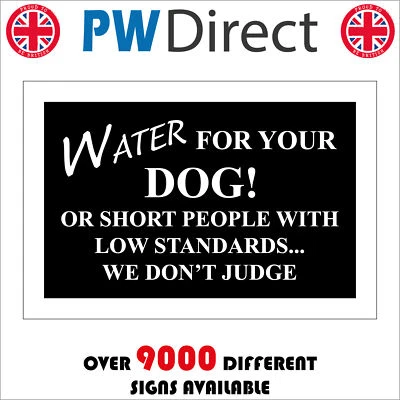 HU390 WATER FOR YOUR DOG OR SHORT PEOPLE WE WONT JUDGE SIGN FUN HUMOUR LAUGH - Image 1 of 2