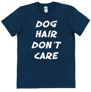 Dog Hair Don't Care Dog Owner T-Shirt Dog Gift Idea for Dog Lover Cotton - Picture 1 of 4