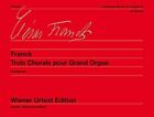 COMPLETE WORKS FOR ORGAN - TROIS CHORALS POUR GRAND ORGUE By Cesar Franck *NEW*