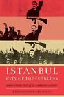 Istanbul, City Of The Fearless: Urban Activism, Coup D'etat, And Memory In Turke