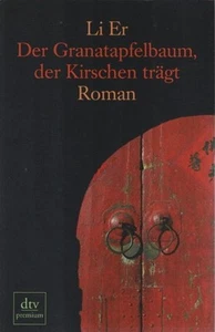 Der Granatapfelbaum, der Kirschen trägt : Roman. Li Er. Aus dem Chines. von Thek - Bild 1 von 1