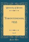 Torontonensis, 1935, Vol 27 Classic Reprint, Unive