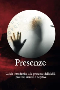 Presenze: Se le senti, se le vedi...questo è il tuo libro - Independently, 2020 - Foto 1 di 1