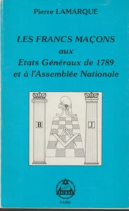 LES FRANCS MACONS AUX ETATS GENERAUX DE 1789... PIERRE LAMARQUE. 1981 - Picture 1 of 1