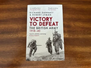 Victory to Defeat : The British Army 1918-40 by Robert Lyman and Richard Dannatt - Picture 1 of 3
