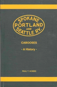 Spokane Portland & Seattle Railway Cabooses - A History - Paul T. Hobbs SP&S - Picture 1 of 1