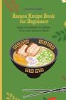 Livre de recettes Super Ramen pour débutants : super savoureux, rapide et facile à collectionner