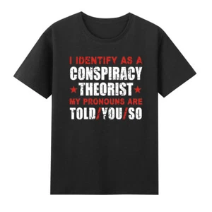 I Identify As A Conspiracy Theorist My Pronouns Are Told You T-Shirt - Picture 1 of 3