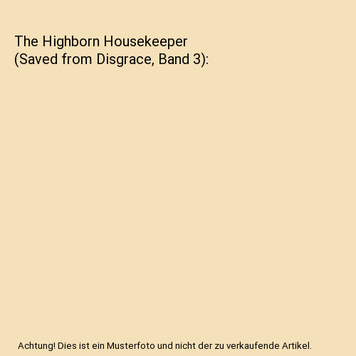 The Highborn Housekeeper (Saved from Disgrace, Band 3), Mallory, Sarah
