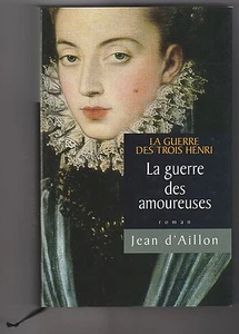 La guerre des trois Henri 2 La guerre des amoureuses Jean d'Aillon - Bild 1 von 1