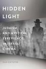 Hidden Light: Judaism and Mystical Experience in Israeli Cinema by Dan Chyutin P