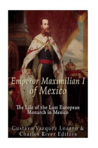 Gustavo Vazquez Lozano Emperor Maximilian I of Mexico (Poche)