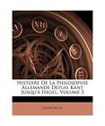 Histoire De La Philosophie Allemande Depuis Kant Jusqu'à Hegel, Volume 3, Josep