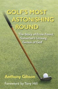 Anthony Gibson Golf's Most Astonishing Round (Hardback)