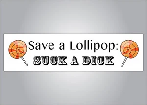 Funny bumper sticker - Save a lolipop suck a dick - crude humor - Picture 1 of 1
