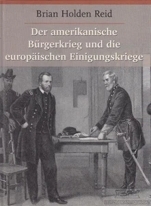 Buch: Der amerikanische Bürgerkrieg und die europäischen Einigungskriege, Reid - Bild 1 von 1