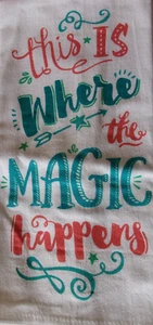 WHERE THE MAGIC HAPPENS Print FLOUR SACK cotton Kitchen Towel 28 x 29 inch NEW - Picture 1 of 2