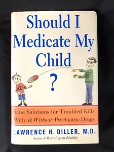 Should I Medicate My Child by Lawrence Diller M.D. Hardcover 2002 - Picture 1 of 12
