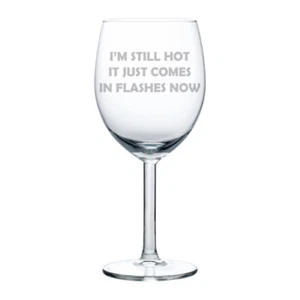 I'm Still Hot It Just Comes In Flashes Now Funny 50th Birthday Wine Glass - Picture 1 of 4