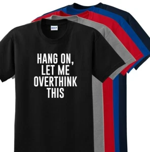 Hold On Let Me Overthink On This - Funny Sarcastic Humor Men's T-Shirt/ II - Bild 1 von 13