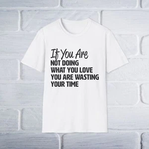 Motivational Quote Unisex T-Shirt, Inspirational Tee, Do What You Love Shirt, - Picture 1 of 25