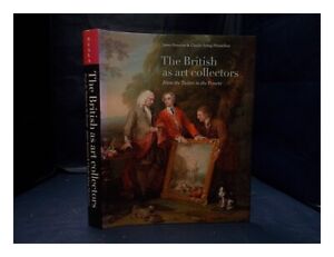 STOURTON, JAMES The British as art collectors: from the Tudors to the present /