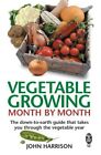 Vegetable Growing Month-By-Month: The Down-To-Earth Guide That Takes You Through