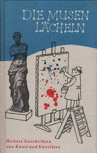 Die Musen lächeln : Heiteres von Kunst u. Künstlern. Hrsg. von Helmuth Leonhardt - Bild 1 von 1