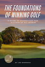 The Foundations of Winning Golf: a Guide to Competition for Players of All Level