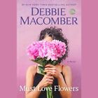 Must Love Flowers  A Novel By Debbie Macomber 2023 New 7 Cds