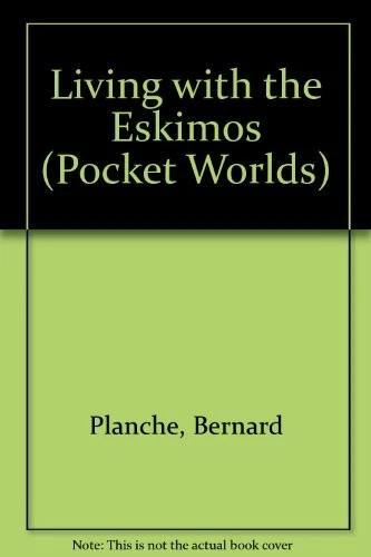 Living with the Eskimos (Pocket Worlds) By Bernard Planche, D. Grant, S. Matthe - Image 1 of 1