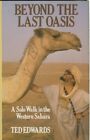 Beyond the Last Oasis: Solo Walk in the Western Sahara,Ted Edwar