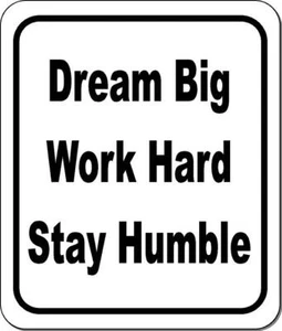 Dream big work hard stay humble classic Aluminum Composite Sign - Picture 1 of 10